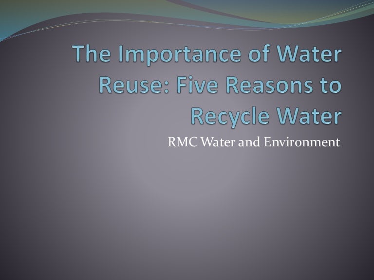 The Importance of Water Reuse Five Reasons to Recycle Water