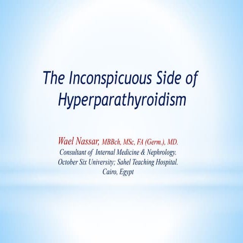 The inconspecuous side of hyerparathyroidism dr. wael nassar