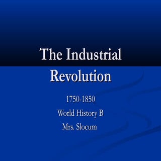 The Industrial Revolution 1750-1850