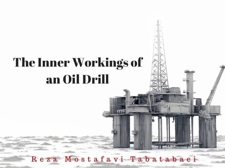 The Inner Workings of an Oil Drill