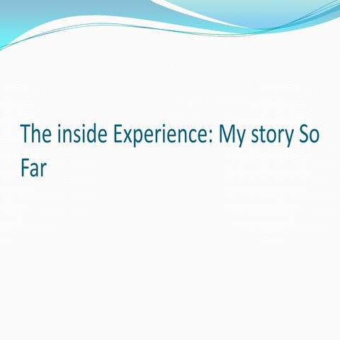 The inside experience- My story so far