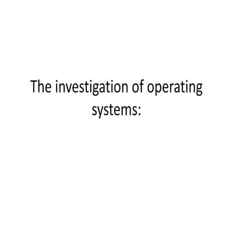 The investigation of operating systems 