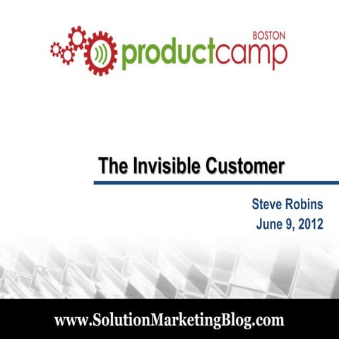 The Invisible Customer - Steve Robins Keynote at ProductCamp Boston 2011