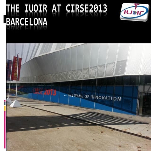 The iuoir at cirse2013 barcelona2