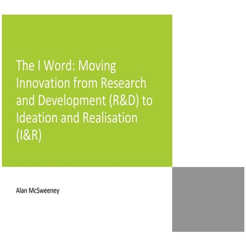 The I Word: Moving Innovation from Research and Development (R&D) to Ideation...
