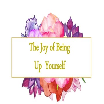 The Joy of Being UP Yourself