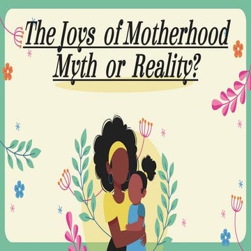 The Joys of Motherhood Myth or Reality_.pptx