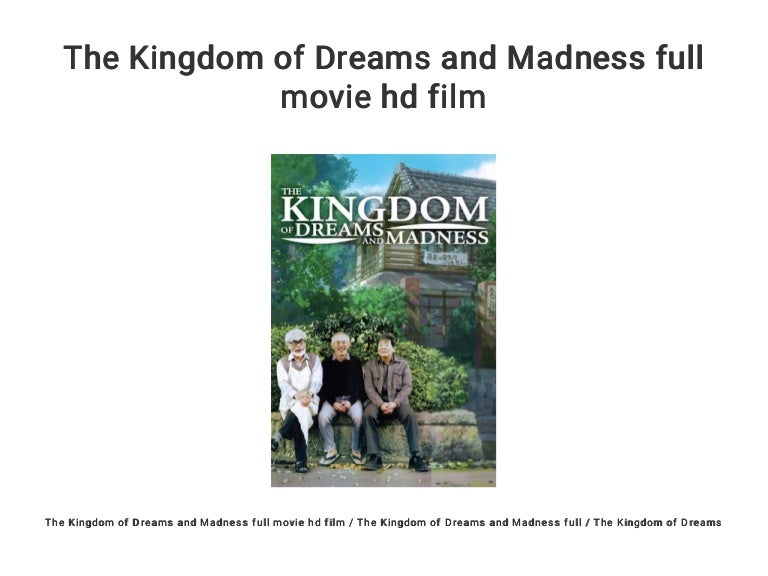 The Kingdom Of Dreams And Madness Movie The Kingdom of Dreams and Madness full movie hd film