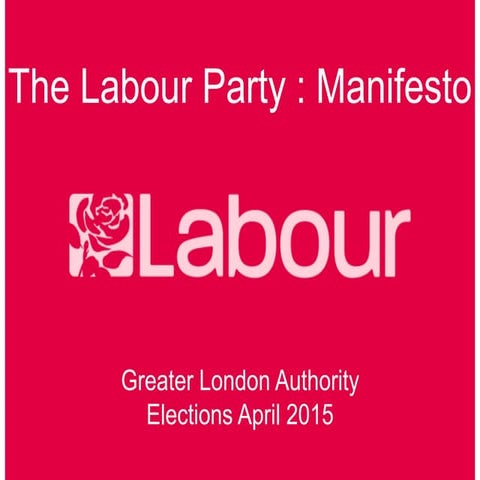 [UK] The Labour Party Manifesto : Mayor and London Assembly elections April 2015