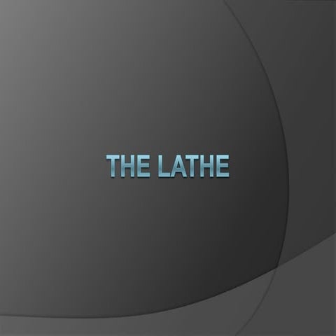 The lathe