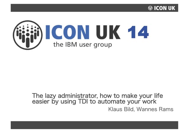 The lazy administrator, how to make your life easier by using tdi to automate...