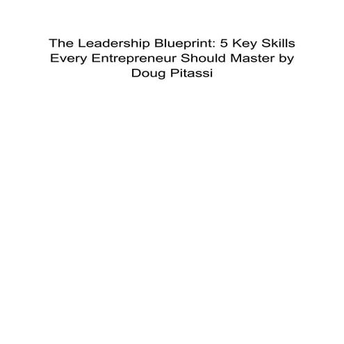 The Leadership Blueprint_ 5 Key Skills Every Entrepreneur Should Master by Doug Pitassi.pdf