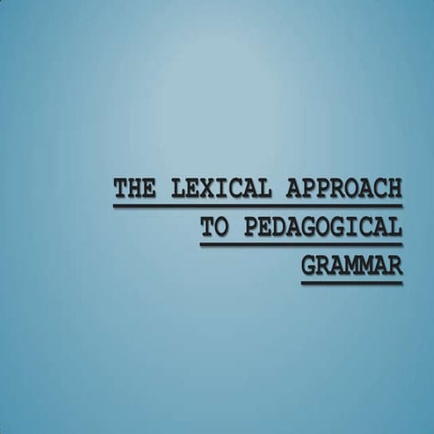 The lexical approach to pedagogical grammar