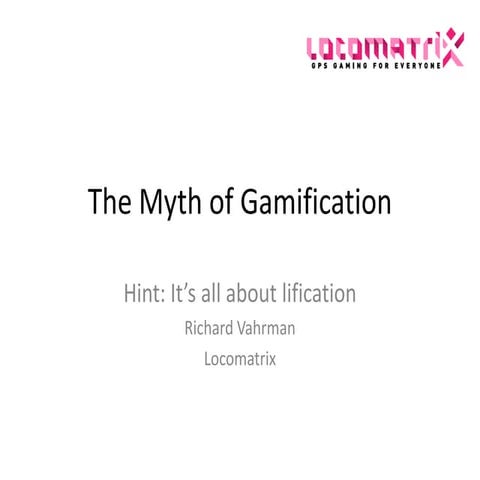 The Myth of Gamification