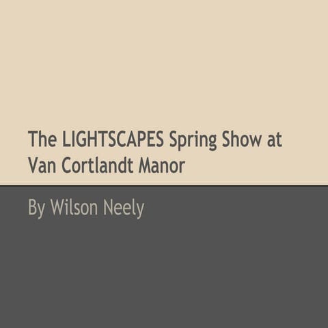 The LIGHTSCAPES Spring Show at Van Cortlandt Manor