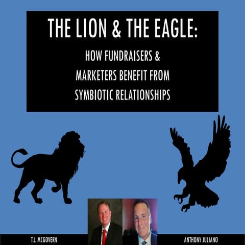 THE LION AND THE EAGLE: HOW FUNDRAISERS AND MARKETERS BENEFIT FROM SYMBIOTIC ...