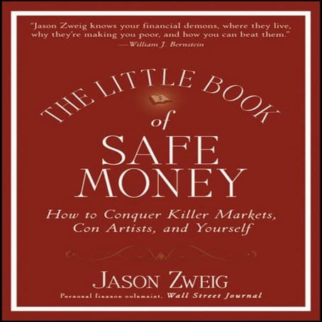 The little book of safe money how to conquer killer markets, con artists, and yourself (little books. big profits) by jason zweig (z lib.org)