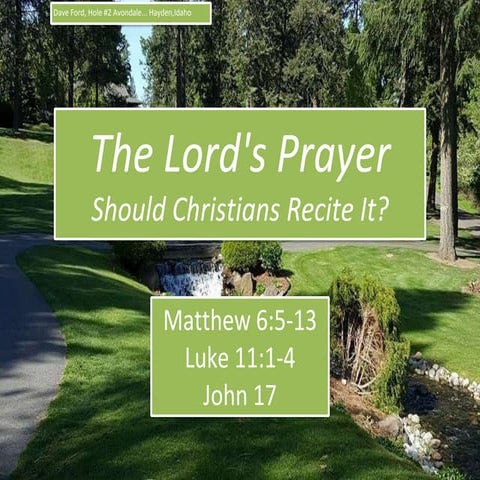 John 17, The Lord's Prayer, Should Christians Recite It, Matthew 6;5-13; Cont...