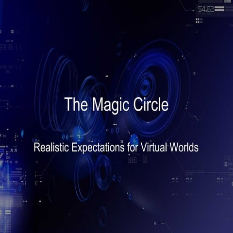 The Magic Circle: Realistic Expectations for Virtual Worlds
