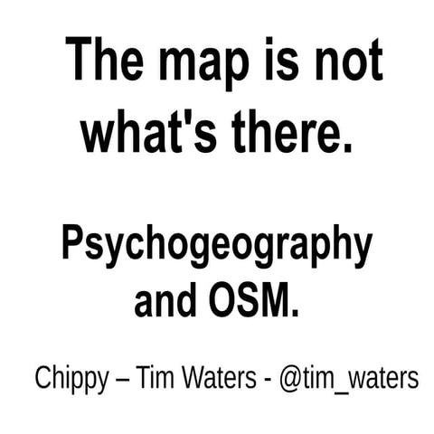 The map is not whats there - psychogeography and openstreetmap