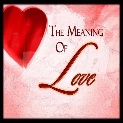 The Meaning Of Love