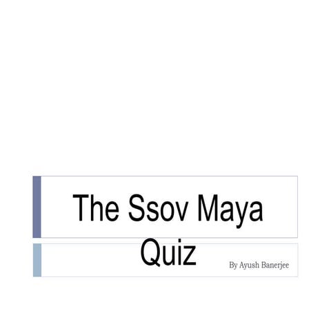 The Ssov Maya Quiz
