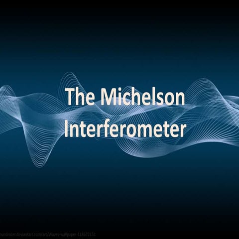 A visual explanation of the Michelson Interferometer | PPTX
