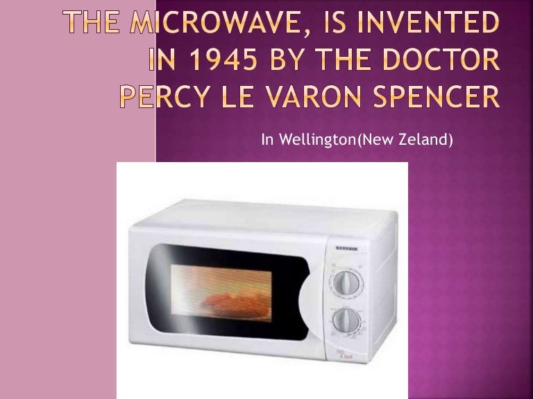 The microwave, is invented in 1945 by