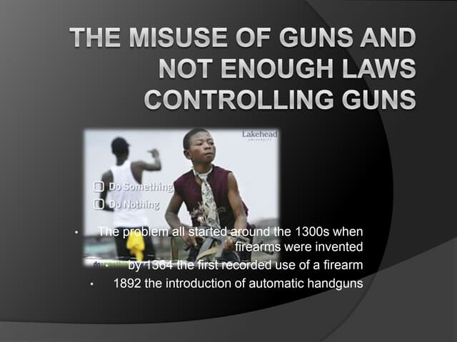 The misuse of guns and not enough laws