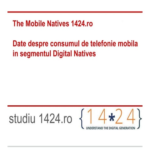 The mobile natives 1424.ro    insight-uri despre consumul de telefonie mobila...