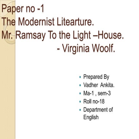 Mr. Ramsay To the Light –House.  - Virginia Woolf.