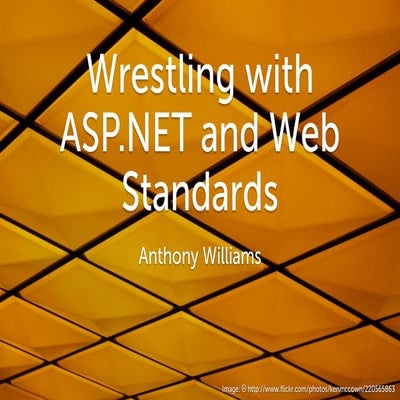 The Multipack Presents: "Wrestling With Asp.Net And Web Standards" by Anthony...