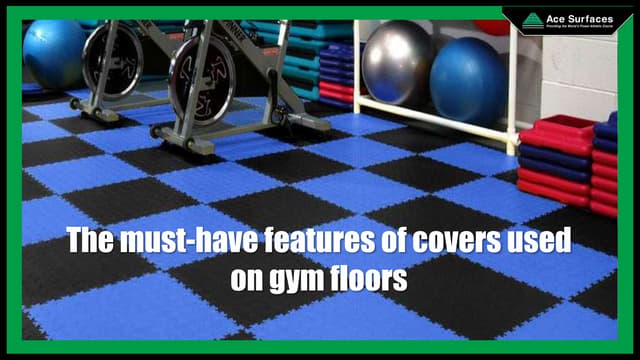The Must Have Features of Covers Used on Gym Floors