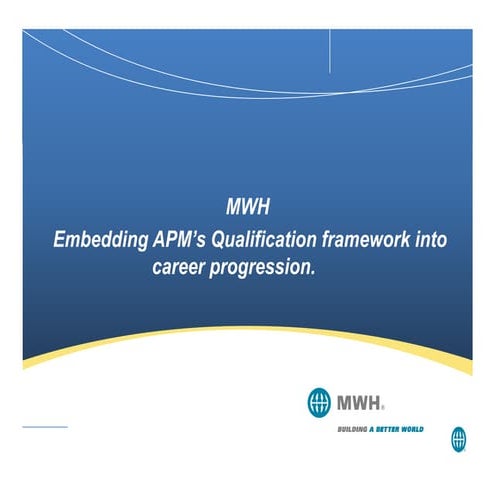 The MWH way - Embedding APM’s Qualification framework into career ...