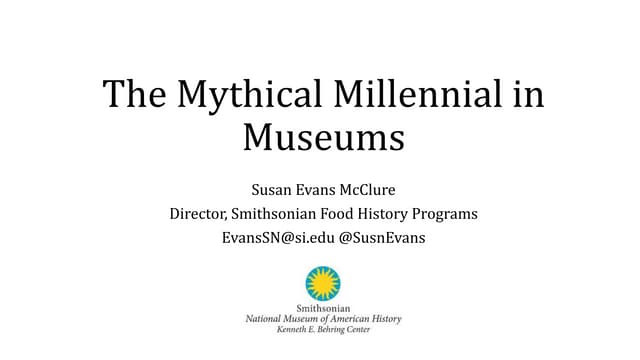 The Mythical Millenial in Museums - Susan Evans McClure, Director, Smithsonia...