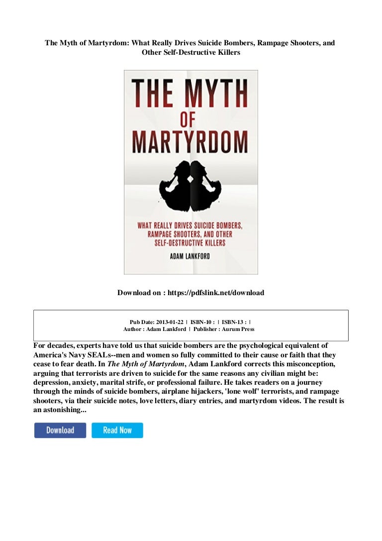 and Other Self-Destructive Killers The Myth of Martyrdom What Really Drives Suicide Bombers Rampage Shooters