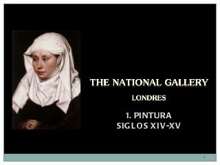 The National Gallery. Londres. 1. Pintura. Siglos XIV y XV.