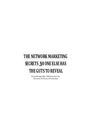 The network marketing secrets n0 one else has the guts to reveal