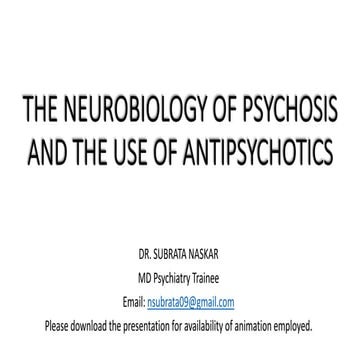 THE NEUROBIOLOGY OF PSYCHOSIS AND THE ROLE OF ANTIPSYCHOTICS