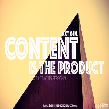 The Next Generation Content Is The Product