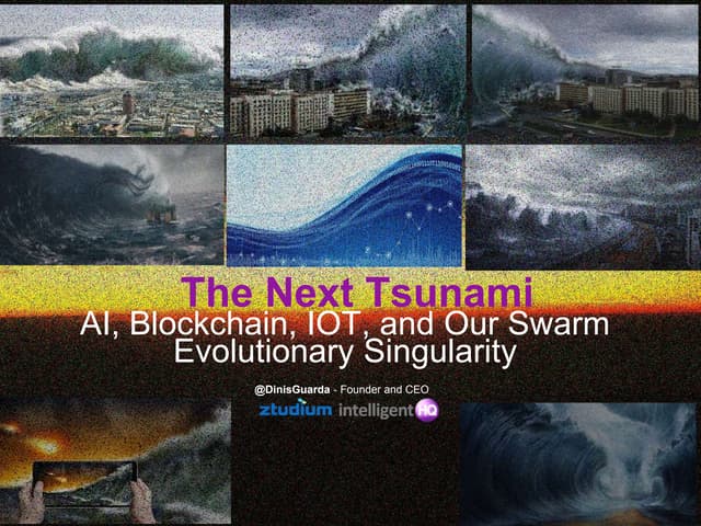 The Next Tsunami AI Blockchain IOT and Our Swarm Evolutionary Singularity