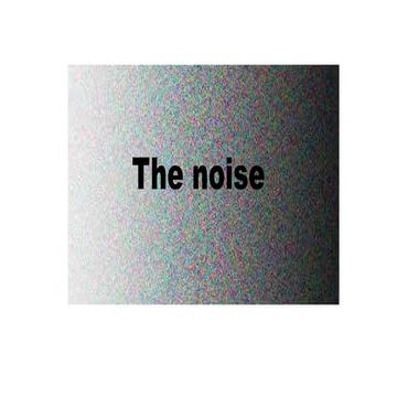 The noise
