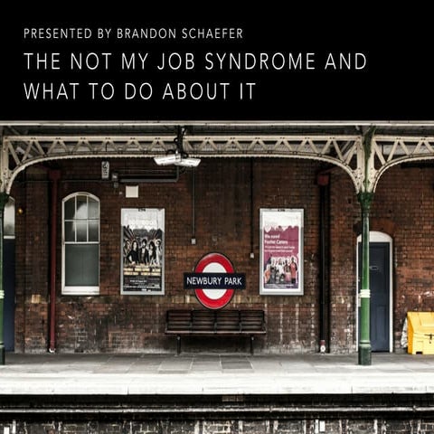 The Not My Job Syndrome and What to do About It