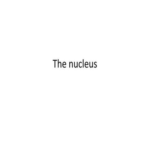 The nucleus of the cell and its explanation .pptx