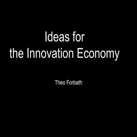 Ideas for the Innovation Economy by Theo forbath