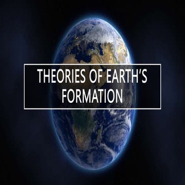 THEORIES OF EARTH’S FORMATION.pptx