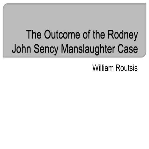 The Outcome of the Rodney John Sency Manslaughter Case | PPTX
