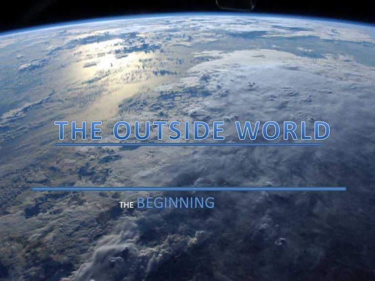 The outside world