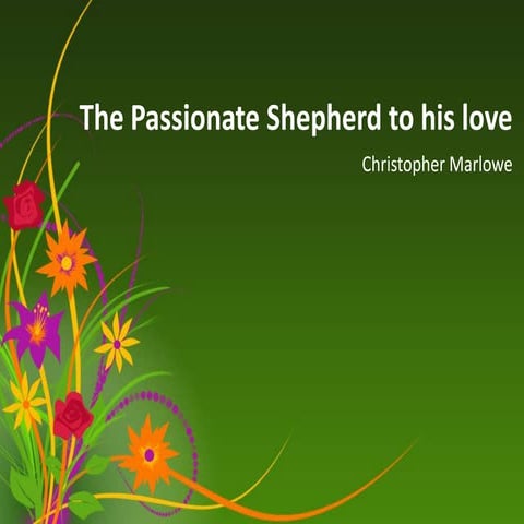 The passionate shepherd to his love