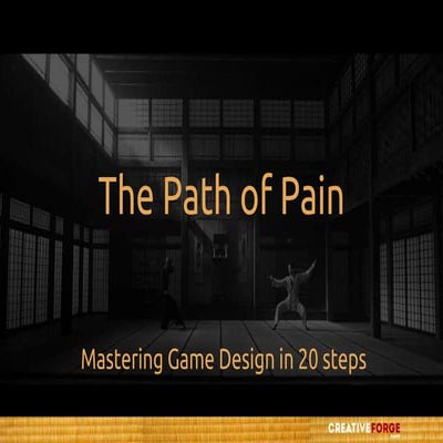 The Path of Pain: Mastering Game Design in 20 steps - takeaway
